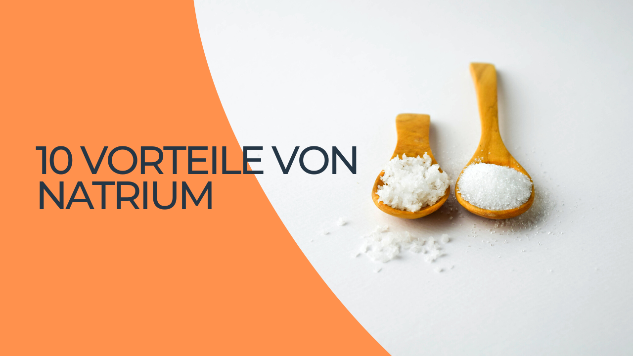10 Vorteile von Natrium und wie man sie erhält