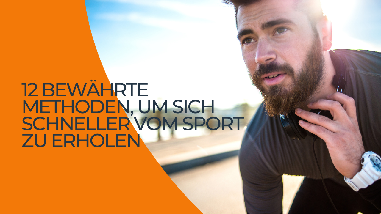 12 bewährte Methoden, um sich schneller vom Sport zu erholen