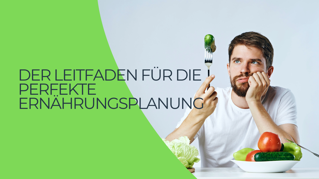 Der Leitfaden für die perfekte Ernährungsplanung