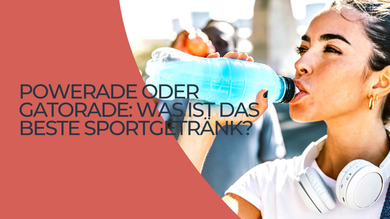 Powerade oder Gatorade: Was ist das beste Sportgetränk?