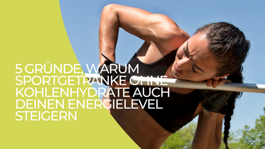 5 Gründe, warum Sportgetränke ohne Kohlenhydrate auch deinen Energielevel steigern